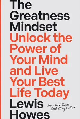The Greatness Mindset (Myšlení o velikosti): Odemkněte sílu své mysli a žijte svůj nejlepší život již dnes. - The Greatness Mindset: Unlock the Power of Your Mind and Live Your Best Life Today