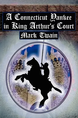 Yankee z Connecticutu na dvoře krále Artuše: Twainův klasický příběh o cestování v čase - A Connecticut Yankee in King Arthur's Court: Twain's Classic Time Travel Tale