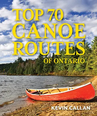 70 nejlepších kanoistických tras Ontaria - Top 70 Canoe Routes of Ontario