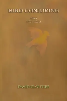 Kletba ptáků: Básně, 1971-2021 - Bird Conjuring: Poems, 1971-2021
