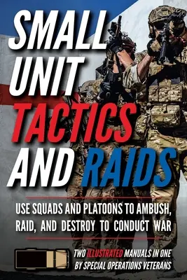 Taktika malých jednotek a nájezdy: Dvě ilustrované příručky - Small Unit Tactics and Raids: Two Illustrated Manuals