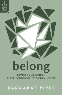 Patřím k sobě: Milujte svou církev tím, že si navzájem zrcadlíte Krista - Belong: Loving Your Church by Reflecting Christ to One Another