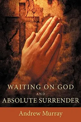 Čekání na Boha a absolutní odevzdanost - Waiting on God and Absolute Surrender