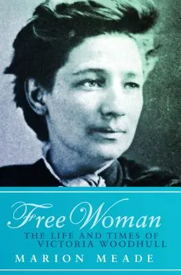 Svobodná žena: Život a doba Victorie Woodhullové - Free Woman: The Life and Times of Victoria Woodhull