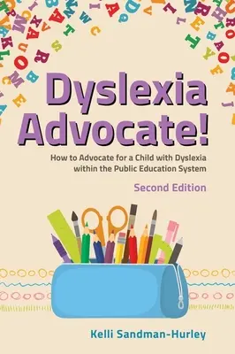 Obhájce dyslexie! Druhé vydání: Jak se zastávat dítěte s dyslexií v rámci veřejného vzdělávacího systému. - Dyslexia Advocate! Second Edition: How to Advocate for a Child with Dyslexia Within the Public Education System