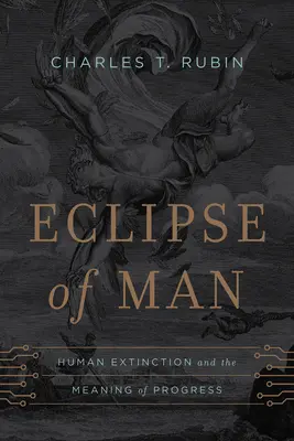 Zatmění člověka: Zánik lidstva a smysl pokroku - Eclipse of Man: Human Extinction and the Meaning of Progress