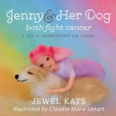 Jenny a její pes oba bojují s rakovinou: Příběh o chemoterapii a péči - Jenny and her Dog Both Fight Cancer: A Tale of Chemotherapy and Caring