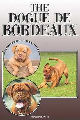 Dogue de Bordeaux: A Complete and Comprehensive Owners Guide To: Koupě, vlastnictví, zdraví, péče, výcvik, poslušnost, porozumění a - The Dogue de Bordeaux: A Complete and Comprehensive Owners Guide To: Buying, Owning, Health, Grooming, Training, Obedience, Understanding and