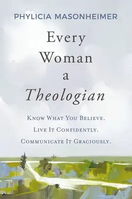 Každá žena teoložkou: Poznej, čemu věříš. Žijte to sebevědomě. Sděluj to s laskavostí. - Every Woman a Theologian: Know What You Believe. Live It Confidently. Communicate It Graciously.