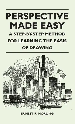 Snadná perspektiva - metoda krok za krokem pro výuku základů kresby - Perspective Made Easy - A Step-By-Step Method for Learning the Basis of Drawing