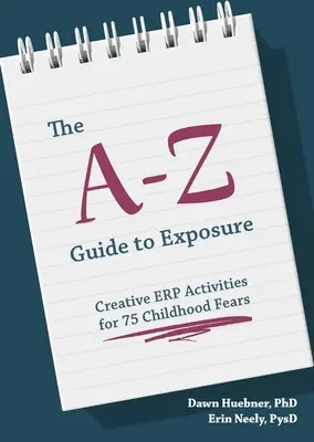 Průvodce expozicí od A do Z: Kreativní erp aktivity pro 75 dětských strachů - The A-Z Guide to Exposure: Creative Erp Activities for 75 Childhood Fears