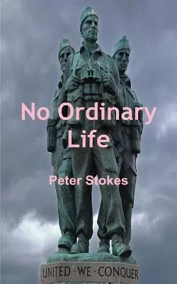 Žádný obyčejný život - Tuláci hrdinové SAS: skutečný příběh zakládajícího člena SAS Horace Stokese - No Ordinary Life - SAS Rogue Heroes: the true story of founding SAS member Horace Stokes