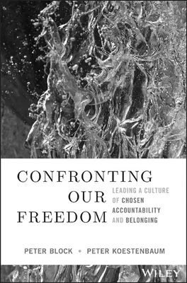 Konfrontace naší svobody: Vést kulturu vyvolené odpovědnosti a sounáležitosti - Confronting Our Freedom: Leading a Culture of Chosen Accountability and Belonging