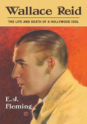 Wallace Reid: Život a smrt hollywoodského idola - Wallace Reid: The Life and Death of a Hollywood Idol