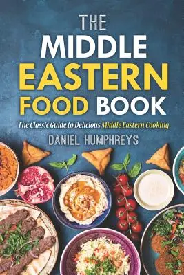 Kniha o jídle ze Středního východu: Klasický průvodce lahodnou kuchyní Blízkého východu: Knížka o jídle z Blízkého východu. - The Middle Eastern Food Book: The Classic Guide to Delicious Middle Eastern Cooking