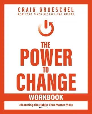 Pracovní sešit Síla ke změně: Kniha: Osvojení si návyků, na kterých záleží nejvíce - The Power to Change Workbook: Mastering the Habits That Matter Most