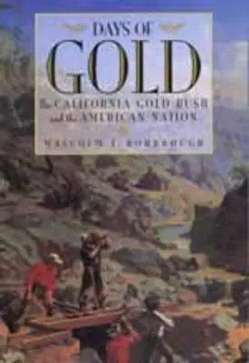Days of Gold (Zlaté dny): Zlatá horečka v Kalifornii a americký národ - Days of Gold: The California Gold Rush and the American Nation