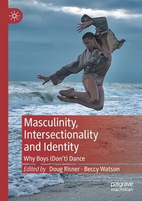 Maskulinita, intersekcionalita a identita: Proč chlapci (ne)tančí - Masculinity, Intersectionality and Identity: Why Boys (Don't) Dance
