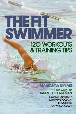 Zdatný plavec: 120 tréninků a tréninkových tipů - The Fit Swimmer: 120 Workouts & Training Tips