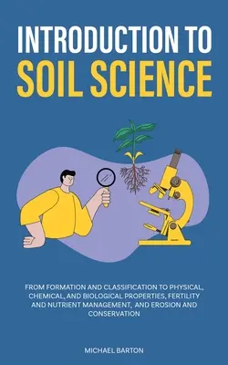 Úvod do půdoznalství: Od vzniku a klasifikace k fyzikálním, chemickým a biologickým vlastnostem, úrodnosti a hospodaření s živinami, - Introduction to Soil Science: From Formation and Classification to Physical, Chemical, and Biological Properties, Fertility and Nutrient Management,