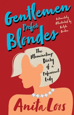 Gentlemen Prefer Blondes - The Illuminating Diary of a Professional Lady;Intimately Illustrated by Ralph Barton (Gentlemani mají raději blondýnky: zasvěcený deník profesionální dámy) - Gentlemen Prefer Blondes - The Illuminating Diary of a Professional Lady;Intimately Illustrated by Ralph Barton