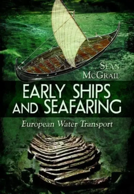 Rané lodě a mořeplavba: Vodní doprava v Evropě - Early Ships and Seafaring: European Water Transport
