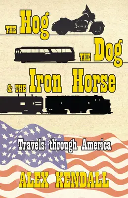 Vepř, pes a železný kůň: Cestování Amerikou - The Hog, the Dog, & the Iron Horse: Travel Through America