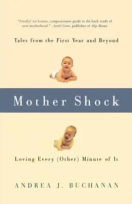 Šok pro matku: Příběhy z prvního roku a dalších let -- Miluji každou (další) minutu. - Mother Shock: Tales from the First Year and Beyond -- Loving Every (Other) Minute of It