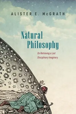 Přírodní filozofie: O znovuzískání ztracené disciplinární imaginace - Natural Philosophy: On Retrieving a Lost Disciplinary Imaginary