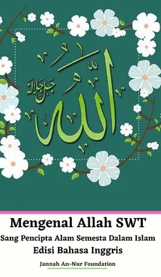 Mengenal Allah SWT Sang Pencipta Alam Semesta Dalam Islam Edisi Bahasa Inggris Hardcover Version (česky) - Mengenal Allah SWT Sang Pencipta Alam Semesta Dalam Islam Edisi Bahasa Inggris Hardcover Version