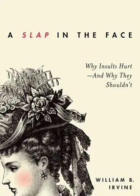 Facka do tváře: Proč urážky bolí - a proč by neměly? - Slap in the Face: Why Insults Hurt--And Why They Shouldn't
