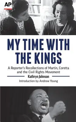 Můj čas s králi: Vzpomínky reportéra na Martina, Corettu a hnutí za občanská práva - My Time with the Kings: A Reporter's Recollections of Martin, Coretta and the Civil Rights Movement