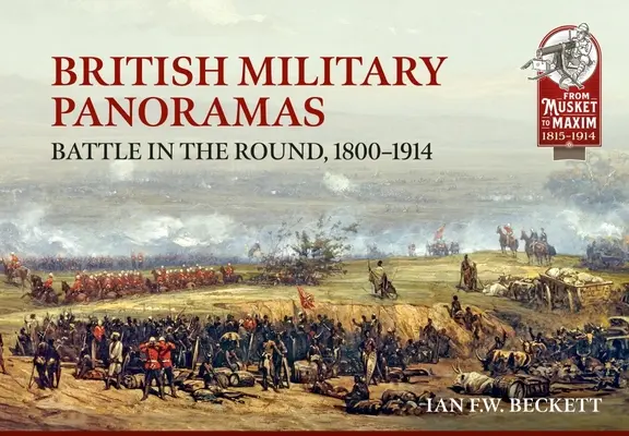 Britská vojenská panoramata: Bitevní panoramata: bitva v kruhu, 1800-1914 - British Military Panoramas: Battle in the Round, 1800-1914