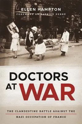 Lékaři ve válce: Tajný boj proti nacistické okupaci Francie - Doctors at War: The Clandestine Battle Against the Nazi Occupation of France