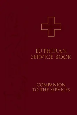 Luteránská bohoslužebná kniha: Luteránské bohoslužby: Společník k bohoslužbám - Lutheran Service Book: Companion to the Services