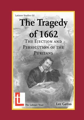 Tragédie z roku 1662: The Ejection and Persecution of the Puritans (Vyhnání a pronásledování puritánů) - The Tragedy of 1662: The Ejection and Persecution of the Puritans