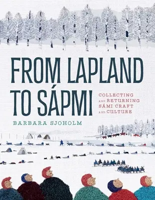 Z Laponska do Spmi: Sbírání a navracení smi řemesel a kultury - From Lapland to Spmi: Collecting and Returning Smi Craft and Culture
