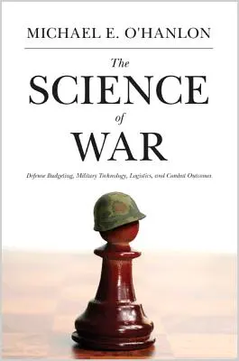 Věda o válce: obranný rozpočet, vojenské technologie, logistika a bojové výsledky - The Science of War: Defense Budgeting, Military Technology, Logistics, and Combat Outcomes