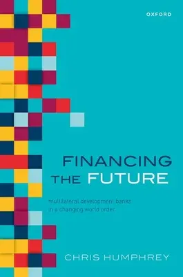 Financování budoucnosti: Multilaterální rozvojové banky v měnícím se světovém řádu 21. století - Financing the Future: Multilateral Development Banks in the Changing World Order of the 21st Century