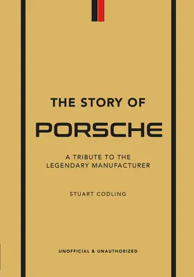 Příběh Porsche: A Tribute to the Legendary Manufacturer: A Tribute to the Legendary Manufacturer - The Story of Porsche: A Tribute to the Legendary Manufacturer