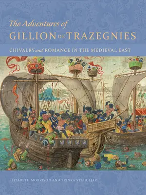 Dobrodružství Gilliona de Trazegnies: Rytířství a romance na středověkém Východě - The Adventures of Gillion de Trazegnies: Chivalry and Romance in the Medieval East
