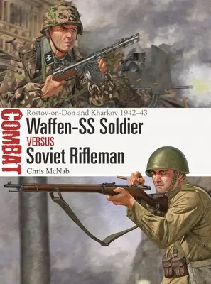 Voják Waffen-SS proti sovětskému střelci: Rostov na Donu a Charkov 1942-43 - Waffen-SS Soldier Vs Soviet Rifleman: Rostov-On-Don and Kharkov 1942-43