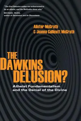 Dawkinsův blud? Ateistický fundamentalismus a popírání božství - The Dawkins Delusion?: Atheist Fundamentalism and the Denial of the Divine