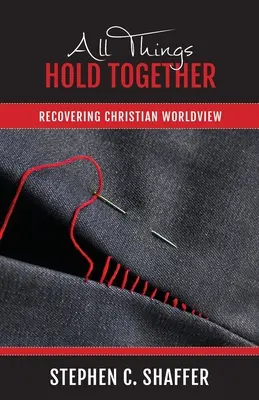 Alle Dinge halten zusammen: Die Wiederherstellung der christlichen Weltanschauung - All Things Hold Together: Recovering Christian Worldview