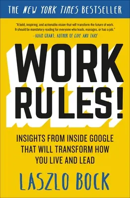 Pravidla práce! Zkušenosti zevnitř Googlu, které změní váš způsob života a vedení. - Work Rules!: Insights from Inside Google That Will Transform How You Live and Lead