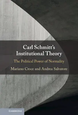 Institucionální teorie Carla Schmitta: Politická moc normality - Carl Schmitt's Institutional Theory: The Political Power of Normality