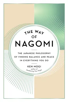 Cesta Nagomi: Japonská filozofie hledání rovnováhy a klidu ve všem, co děláte - The Way of Nagomi: The Japanese Philosophy of Finding Balance and Peace in Everything You Do