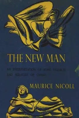 Nový člověk: Výklad některých Kristových podobenství a zázraků - The New Man: An Interpretation of Some Parables and Miracles of Christ