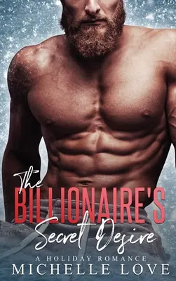 Miliardářova tajná touha: Prázdninová romance - The Billionaire's Secret Desire: A Holiday Romance