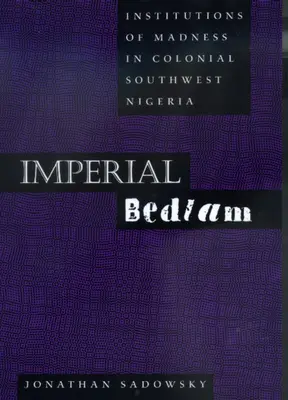 Imperial Bedlam: Instituce šílenství v koloniální jihozápadní Nigérii Svazek 10 - Imperial Bedlam: Institutions of Madness in Colonial Southwest Nigeria Volume 10
